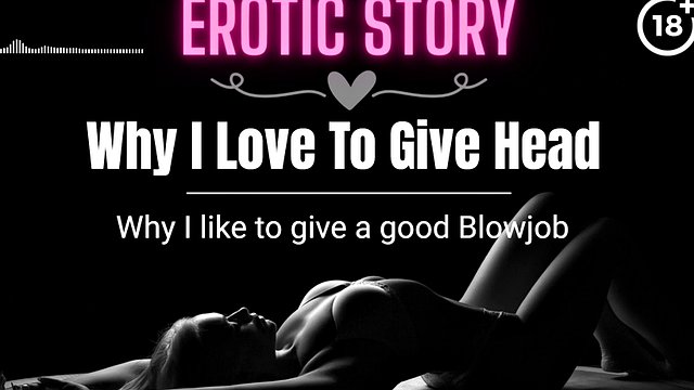(EROTIC AUDIO STORY) Why I love giving blowjob